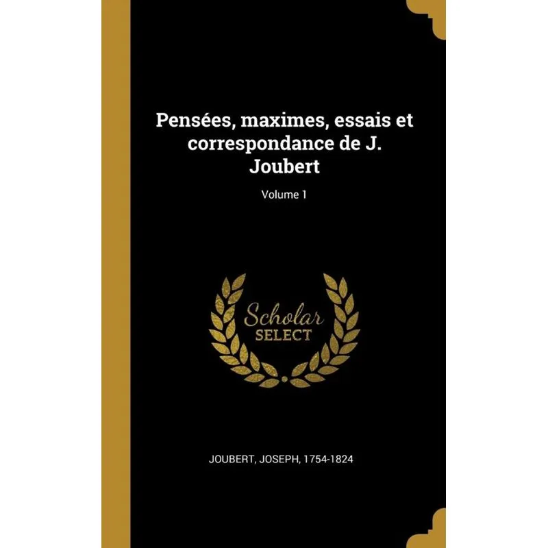 Pensées, maximes, essais et correspondance de J. Joubert, Volume 1
