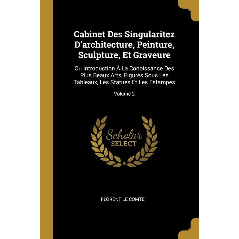 Cabinet Des Singularitez Darchitecture, Peinture, Sculpture, Et Graveure