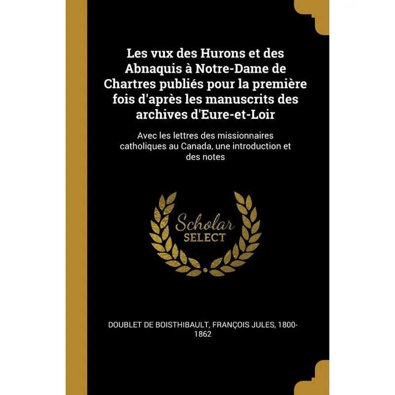 Les vux des Hurons et des Abnaquis à Notre-Dame de Chartres publiés pour la première fois daprès les manuscrits des archives dEure-et-Loir