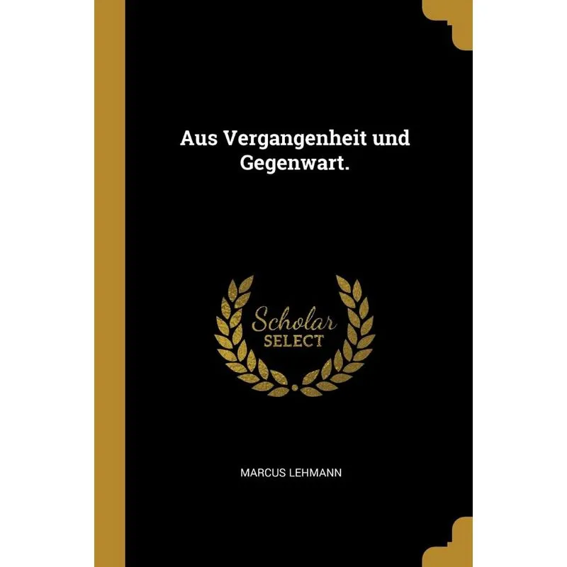 Aus Vergangenheit und Gegenwart.