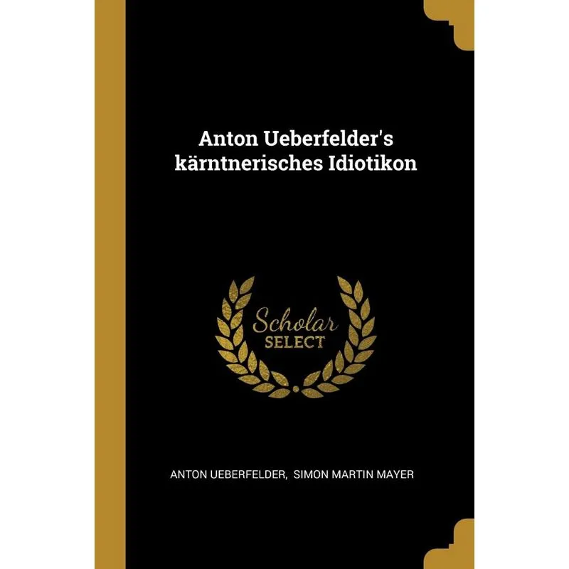 Anton Ueberfelders kärntnerisches Idiotikon