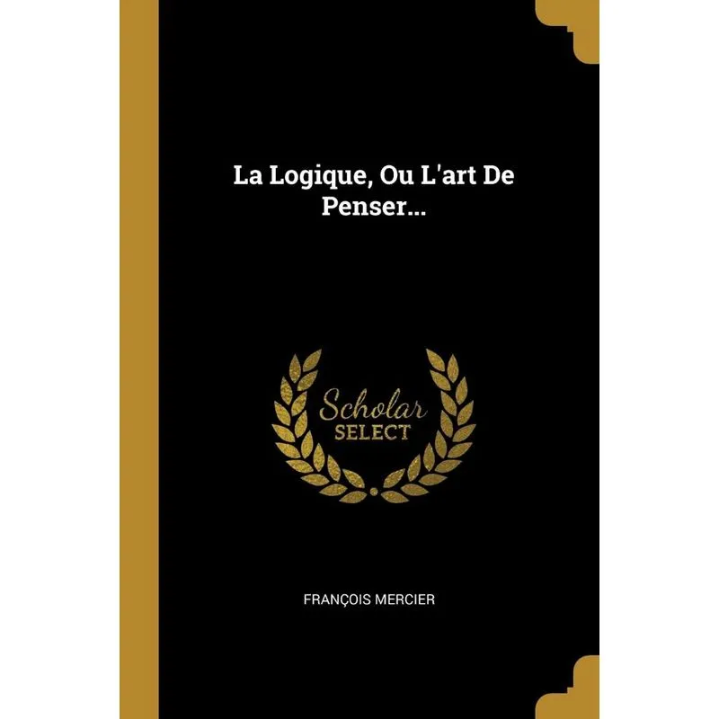 La Logique, Ou Lart De Penser...