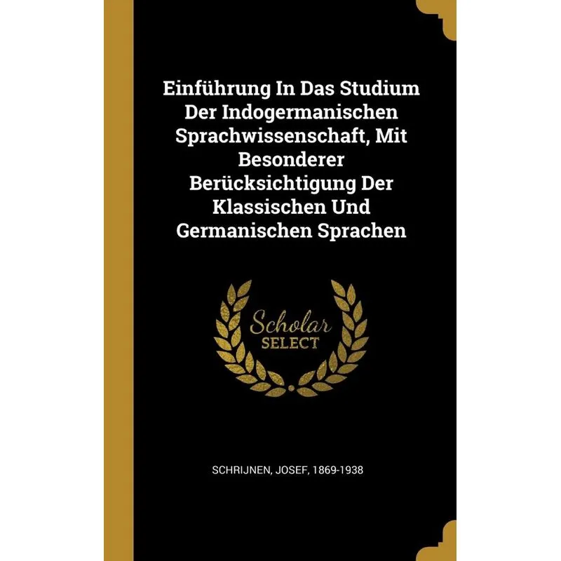 Einführung In Das Studium Der Indogermanischen Sprachwissenschaft, Mit Besonderer Berücksichtigung Der Klassischen Und Germanischen Sprachen