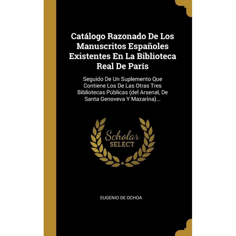 Catálogo Razonado De Los Manuscritos Españoles Existentes En La Biblioteca Real De París