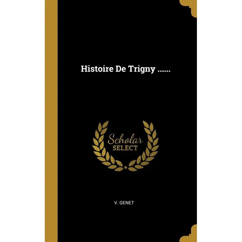 Histoire De Trigny ......