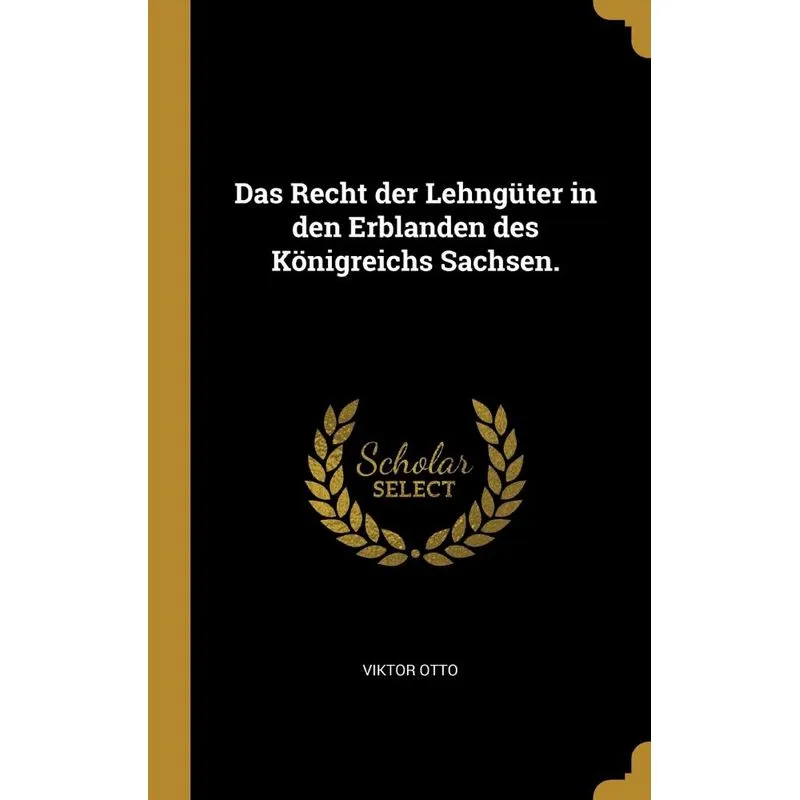 Das Recht der Lehngüter in den Erblanden des Königreichs Sachsen.