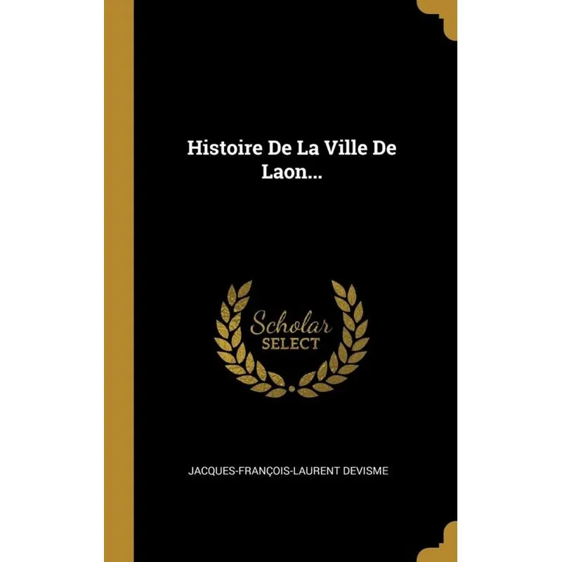 Histoire De La Ville De Laon...