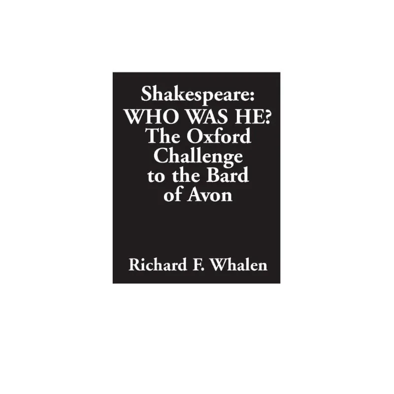 Shakespeare--Who Was He? The Oxford Challenge to the Bard of Avon
