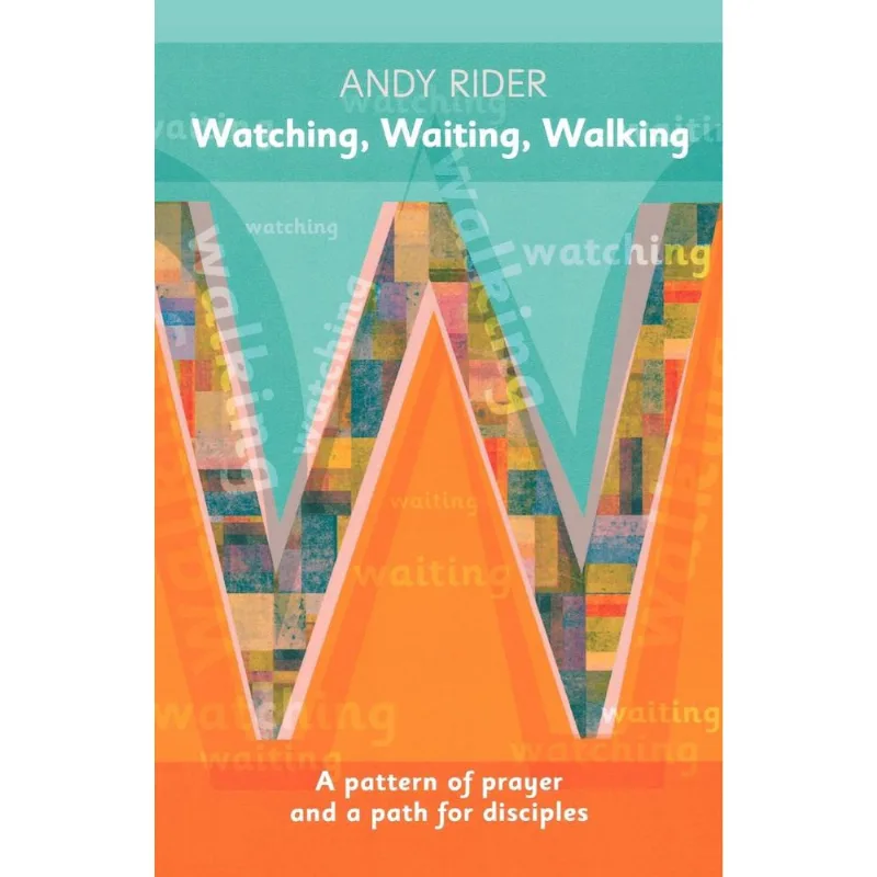 Watching, Waiting, Walking - A Prayer Pattern and a Discipleship Path