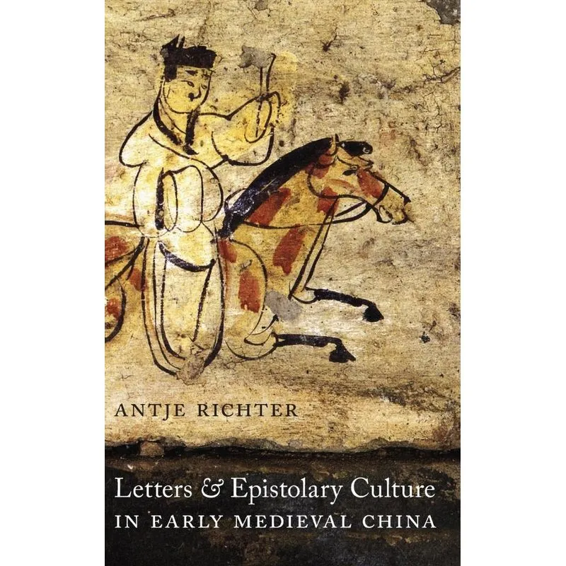 Letters and Epistolary Culture in Early Medieval China
