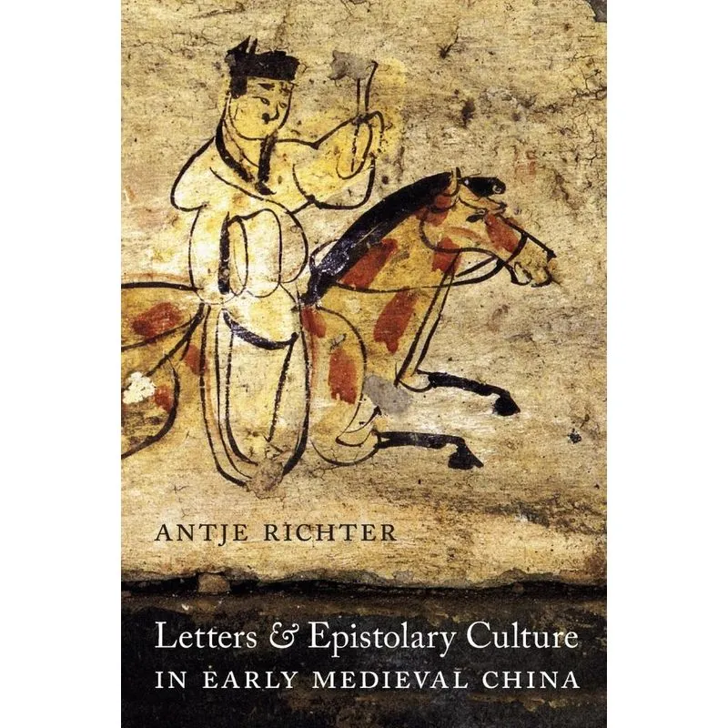 Letters and Epistolary Culture in Early Medieval China