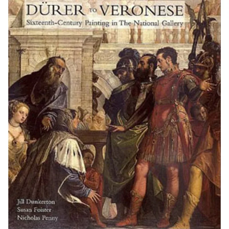 DURER TO VERONESE - SIXTEENTH-CENTURY PAINTING IN THE NATIONAL GALLERY