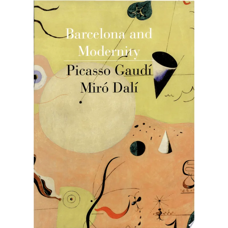BARCELONA AND MODERNITY: GAUDI, PICASSO, MIRO, DALI