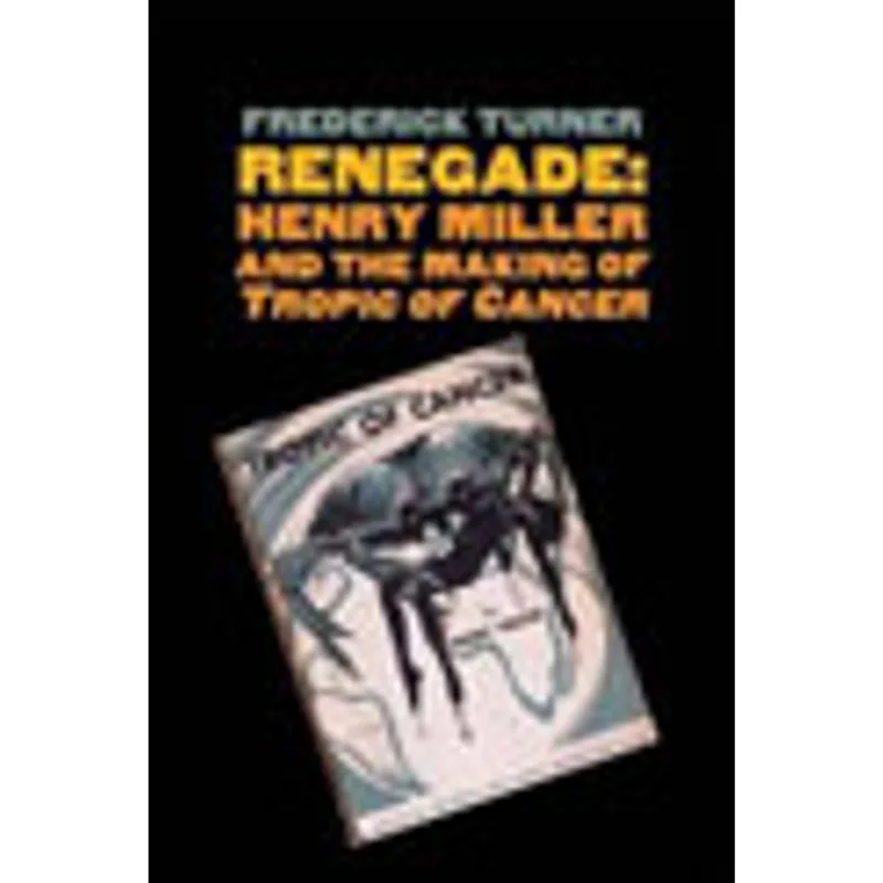 RENEGADE - HENRY MILLER AND THE MAKING OF TROPIC OF CANCER