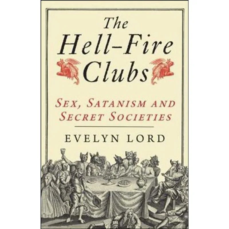 HELLFIRE CLUBS, THE - SEX, SATANISM AND SECRET SOCIETIES