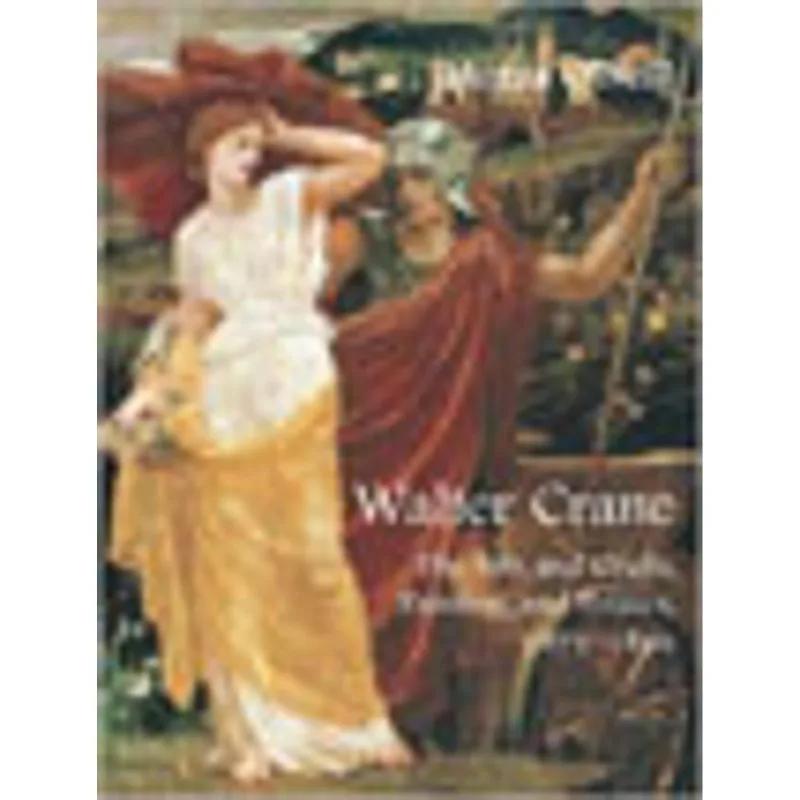 WALTER CRANE - THE ARTS AND CRAFTS, PAINTING, AND POLITICS