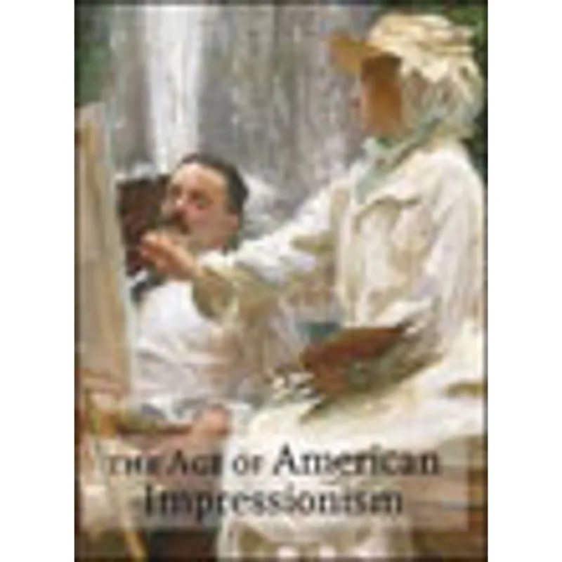 AGE OF AMERICAN IMPRESSIONISM, THE