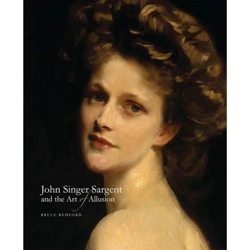 JOHN SINGER SARGENT AND THE ART OF ALLUSION