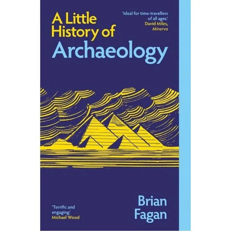 A LITTLE HISTORY OF ARCHAEOLOGY