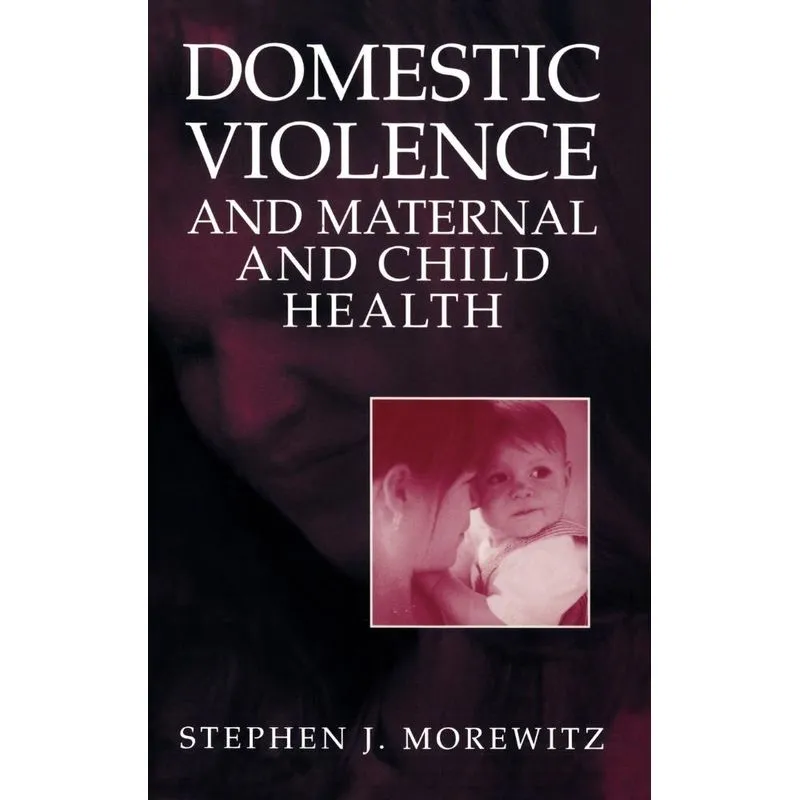 Domestic Violence and Maternal and Child Health