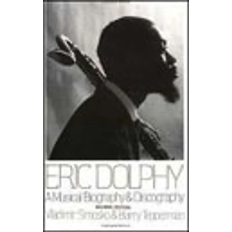 ERIC DOLPHY - A MUSICAL BIOGRAPHY AND DISCOGRAPHY