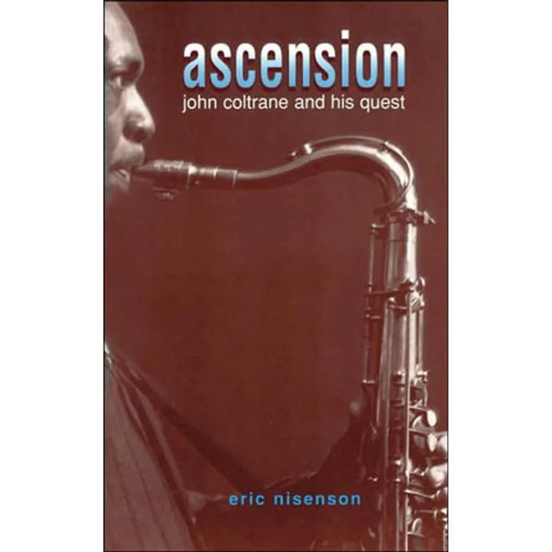 ASCENSION - JOHN COLTRANE AND HIS QUEST