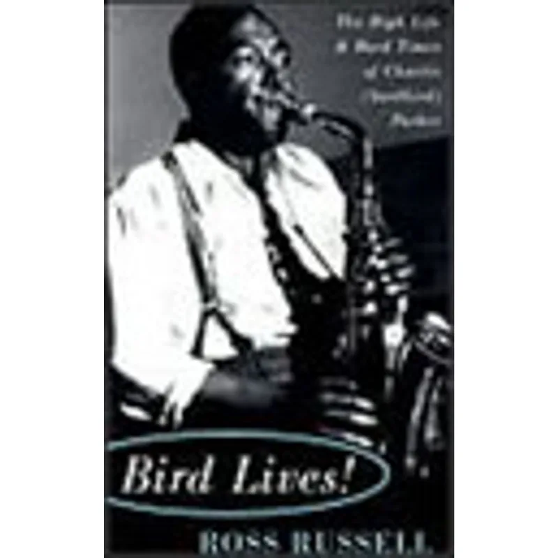 BIRD LIVES - THE HIGH LIFE AND HARD TIMES OF CHARLIE