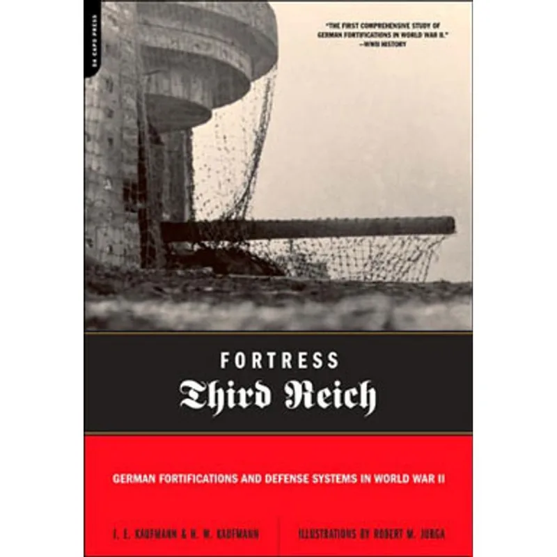 FORTRESS THIRD REICH: GERMAN FORTIFICATIONS AND DEFENSE SYSTEMS IN WORLD WAR 2