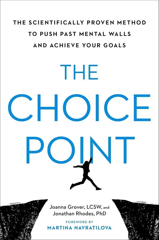 The Choice Point: The Scientifically Proven Method To Push Past Mental Walls And Achieve Your Goals