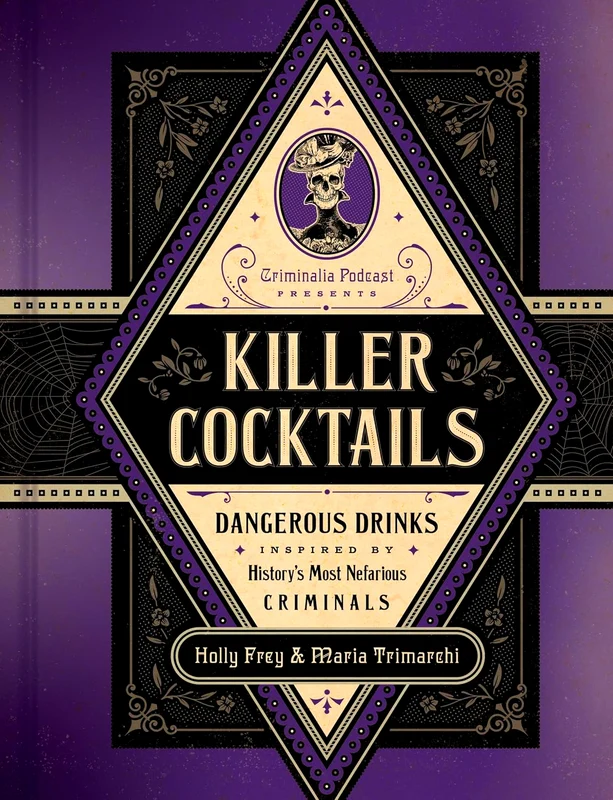 Killer Cocktails: Dangerous Drinks Inspired By History’S Most Nefarious Criminals