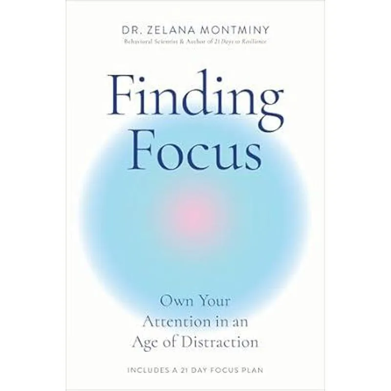 Finding Focus - Own Your Attention in An Age of Distraction