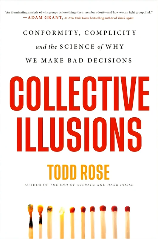 Collective Illusions: Conformity, Complicity, And The Science Of Why We Make Bad Decisions