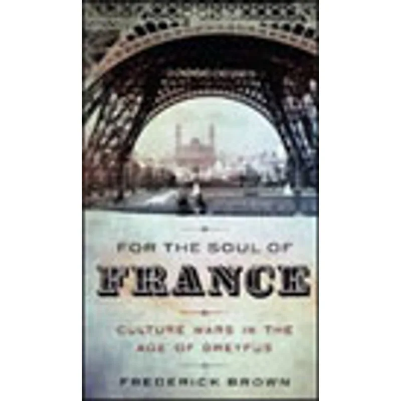 FOR THE SOUL OF FRANCE - CULTURE WARS IN THE AGE OF DREYFUS