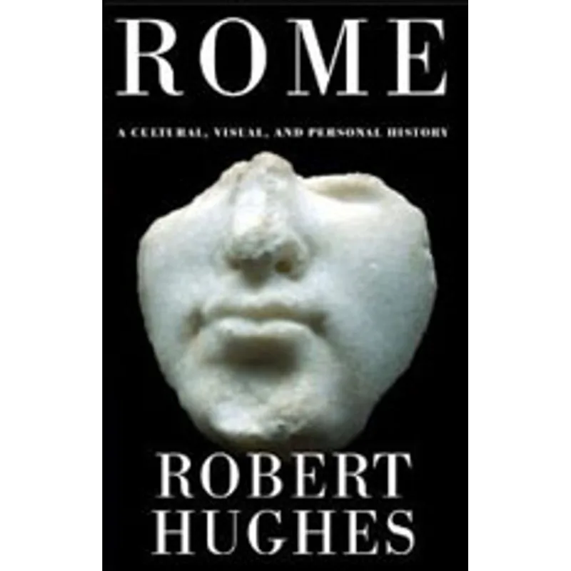 ROME - A CULTURAL, VISUAL, AND PERSONAL HISTORY