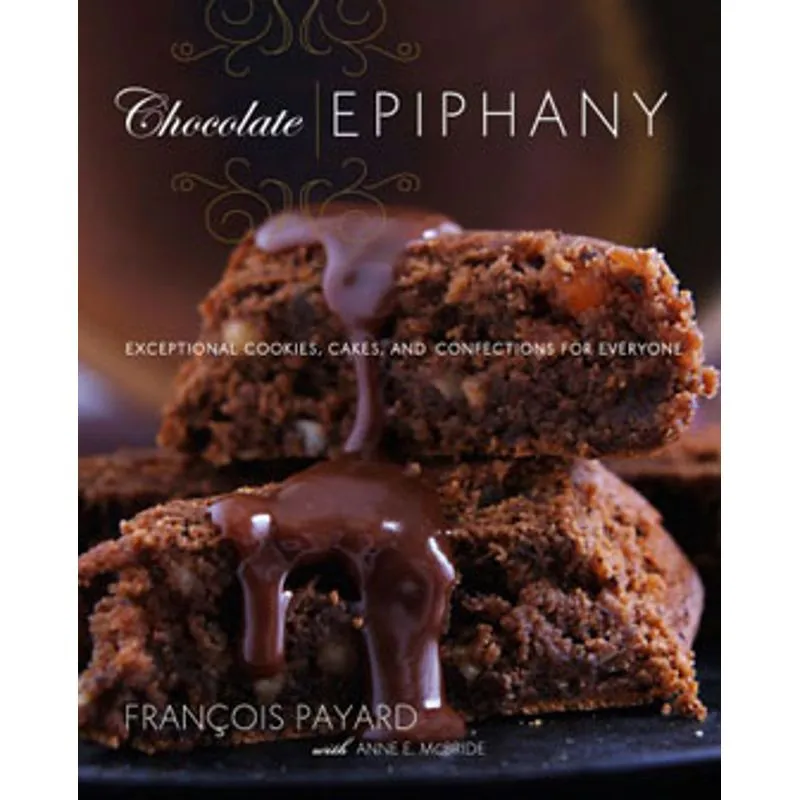 CHOCOLATE EPIPHANY - EXCEPTIONAL COOKIES, CAKES AND CONFECTIONS FOR EVERYONE