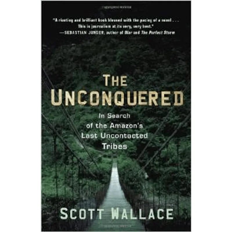 Unconquered, The - in Search of The Amazon´S Last Uncontacted Tribes