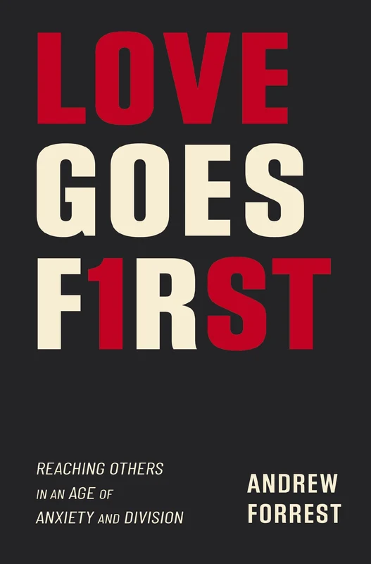 Love Goes First: How to Engage the World, Transform Your Relationships, and Live Out the Gospel Paperback