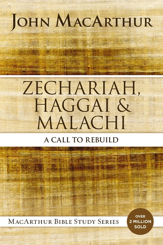 Zechariah, Haggai, and Malachi: A Call to Rebuild (MacArthur Bible Studies) Paperback