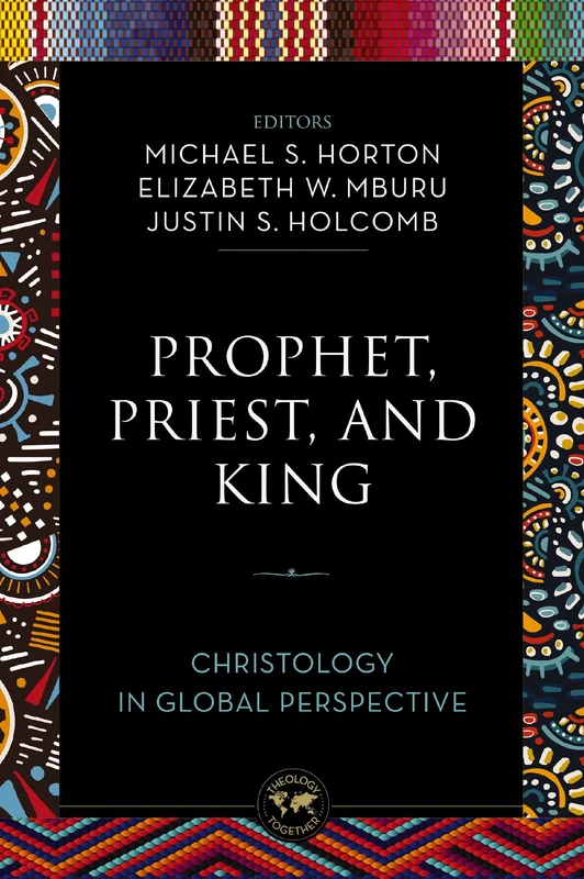 Prophet, Priest, and King: Christology in Global Perspective (Theology Together) Paperback