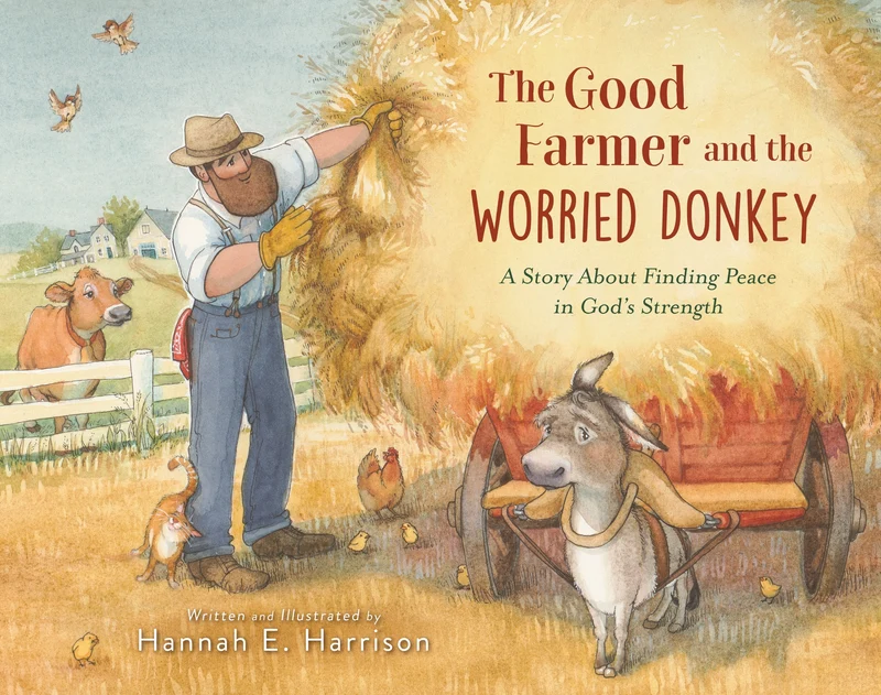 Good Farmer and the Worried Donkey: A Story About Finding Peace in God's Strength Hardback