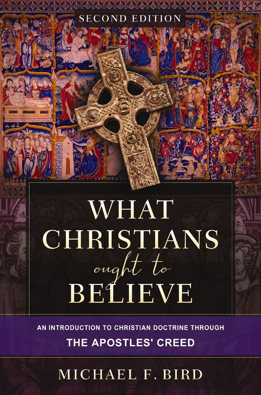 What Christians Ought to Believe, Second Edition: An Introduction to Christian Doctrine through the Apostles' Creed Hardback