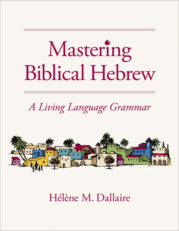 Mastering Biblical Hebrew: A Living Language Grammar Hardback