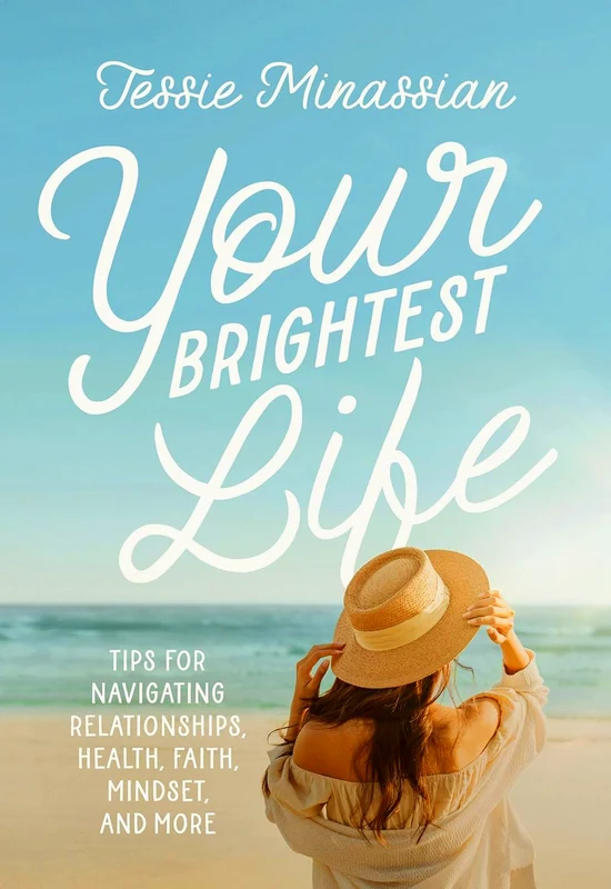 Your Brightest Life: Tips for Navigating Relationships, Health, Faith, Mindset, and More