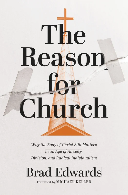Reason for Church: Why the Body of Christ Still Matters in an Age of Anxiety, Division, and Radical Individualism Paperback