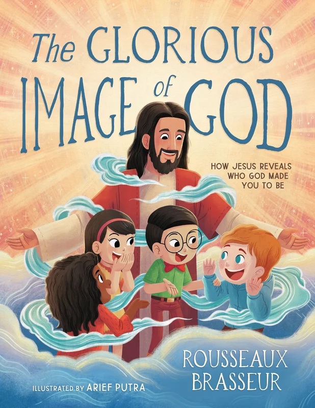 Glorious Image of God: How Jesus Reveals Who God Made You to Be Hardback