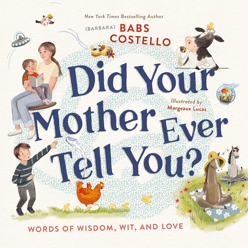Did Your Mother Ever Tell You?: Words of Wisdom, Wit, and Love Hardback