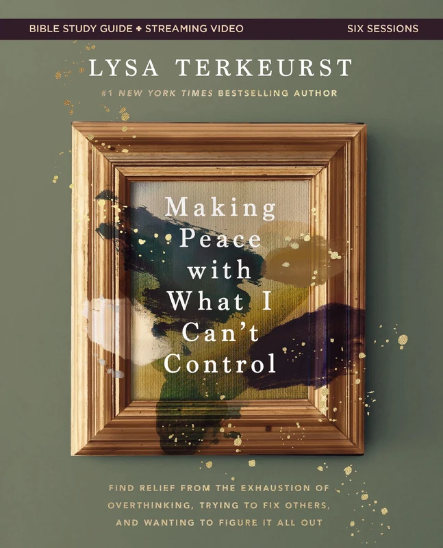 Making Peace with What I Can't Control Bible Study Guide plus Streaming Video: Find Relief from the Exhaustion of Overthinking, Trying to Fix Others, and Wanting to Figure It All Out Paperback