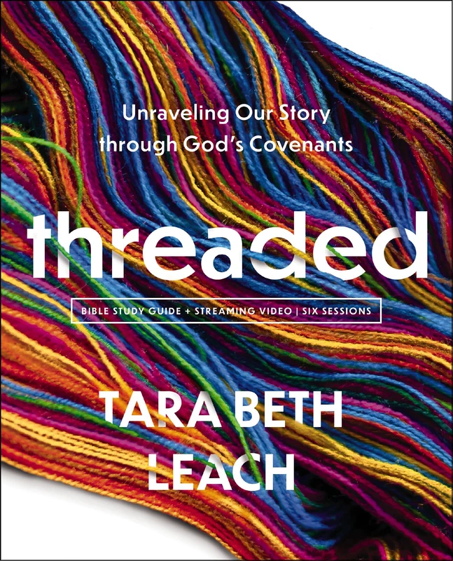 Threaded Bible Study plus Streaming Video: Unraveling Our Story Through God’s Covenants Paperback