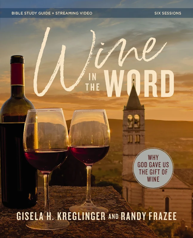 Wine in the Word Bible Study Guide plus Streaming Video: Why God Gave Us the Gift of Wine Paperback