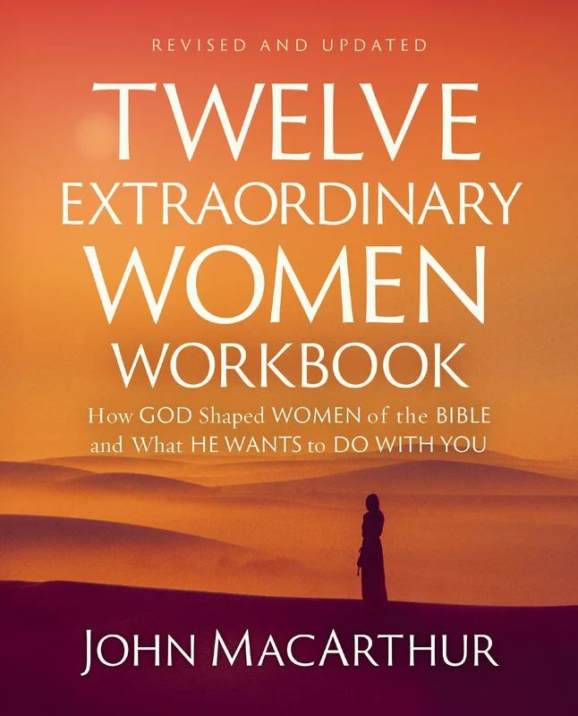 Twelve Extraordinary Women Workbook, Revised and Updated: How God Shaped Women of the Bible and What He Wants to Do With You Paperback